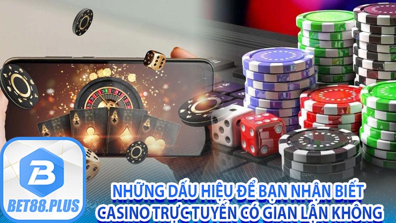 Những dấu hiệu để bạn nhận biết casino trực tuyến có gian lận không