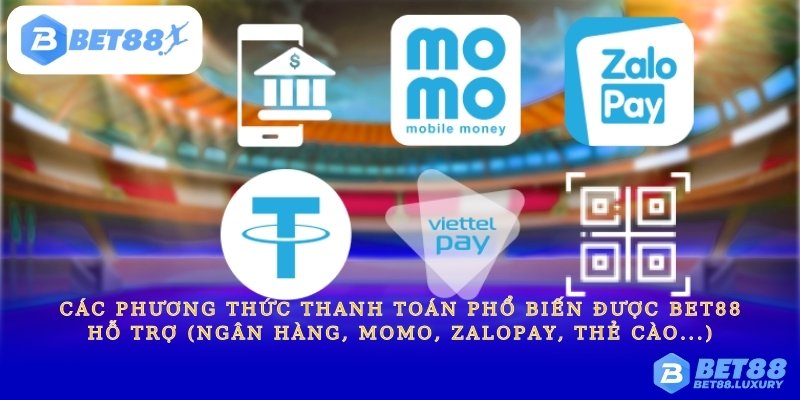 Phương thức thanh toán phổ biến được Bet88 hỗ trợ (Ngân hàng, Momo, ZaloPay, Thẻ cào...)