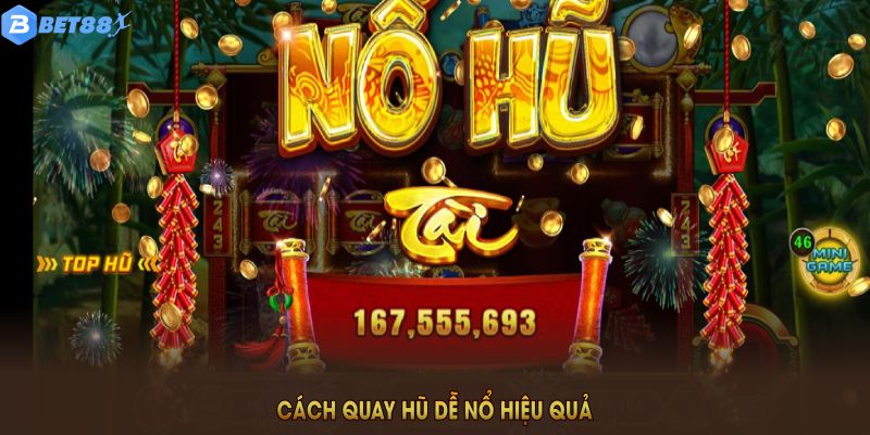 Cách quay hũ dễ nổ hiệu quả khi bạn ghi nhớ các lưu ý quan trọng này