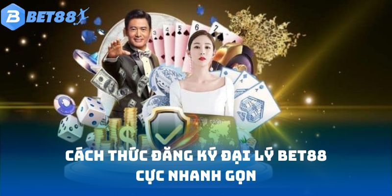 Cách thức đăng ký đại lý Bet88 cực nhanh gọn