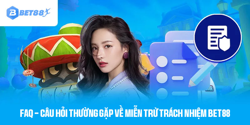 Trả lời câu hỏi thường gặp về chính sách miễn trừ tại Bet88 