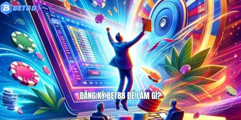 Đăng ký Bet88 để làm gì?