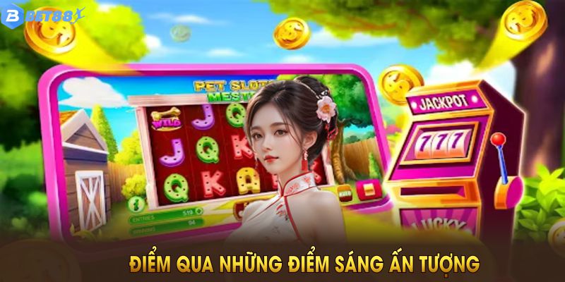 Điểm qua những điểm sáng ấn tượng tại sảnh nổ hũ BET88