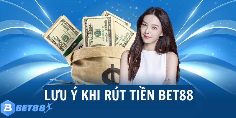 Rút tiền Bet88 và những điều cần lưu ý
