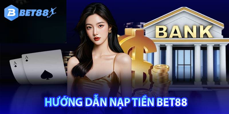 Điều kiện quan trọng để nạp tiền Bet88