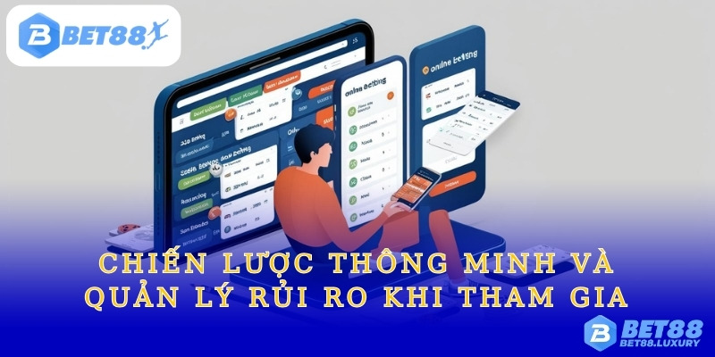 Chiến Lược Thông Minh và Quản Lý Rủi Ro Khi Tham Gia