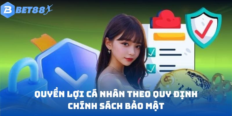 Quyền lợi cá nhân theo quy định chính sách bảo mật