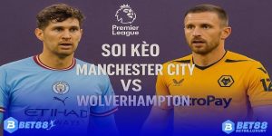 Soi Kèo Manchester City vs Wolverhampton Cùng Bet88