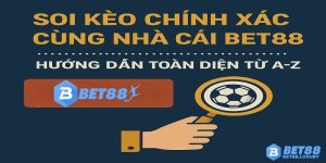 Soi Kèo Chính Xác Cùng Nhà Cái Bet88