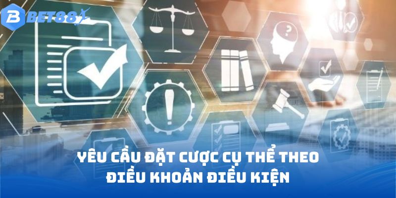 Yêu cầu đặt cược cụ thể theo điều khoản điều kiện