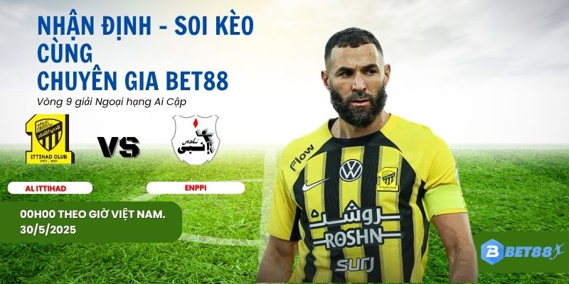 Soi kèo Al Ittihad vs Enppi vòng 9
